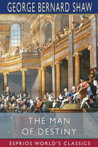 Title: The Man of Destiny (Esprios Classics), Author: George Bernard Shaw