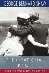 Title: The Irrational Knot (Esprios Classics), Author: George Bernard Shaw