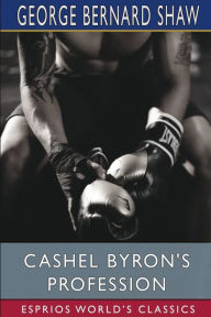 Title: Cashel Byron's Profession (Esprios Classics), Author: George Bernard Shaw