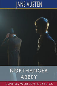 Title: Northanger Abbey (Esprios Classics), Author: Jane Austen