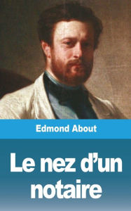 Title: Le nez d'un notaire, Author: Edmond About