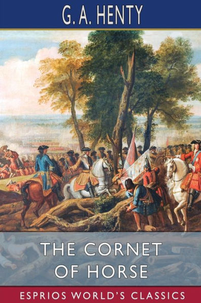 The Cornet of Horse (Esprios Classics): A Tale of Marlborough's Wars