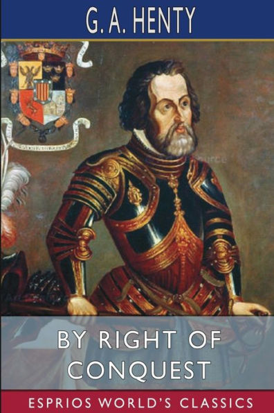By Right of Conquest (Esprios Classics): or, With Cortez Mexico