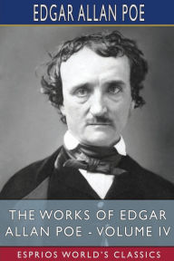 Title: The Works of Edgar Allan Poe - Volume IV (Esprios Classics), Author: Edgar Allan Poe