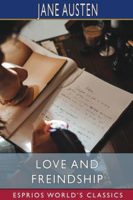 Title: Love and Freindship (Esprios Classics), Author: Jane Austen