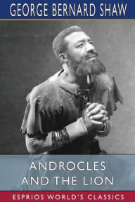 Title: Androcles and the Lion (Esprios Classics), Author: George Bernard Shaw