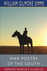 Title: War Poetry of the South (Esprios Classics), Author: William Gilmore Simms