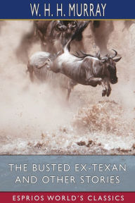 Title: The Busted Ex-Texan and Other Stories (Esprios Classics): Illustrated by Thomas Worth, Author: W H H Murray