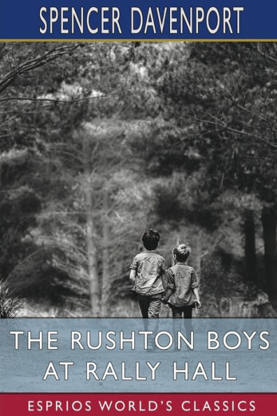 The Rushton Boys at Rally Hall (Esprios Classics): or, Great Days in School and Out