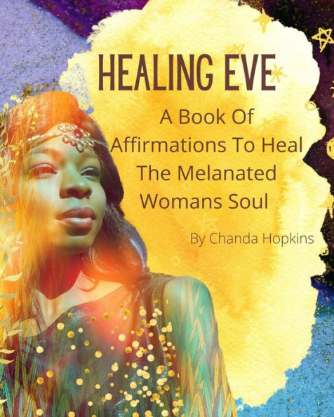 Healing Eve: A Book Of Affirmations To Heal The Melanted Soul