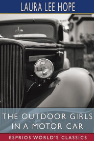 Title: The Outdoor Girls in a Motor Car (Esprios Classics): or, The Haunted Mansion of Shadow Valley, Author: Laura Lee Hope