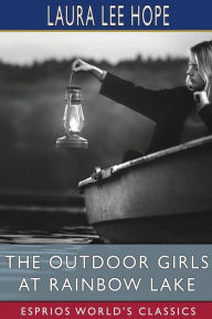 Title: The Outdoor Girls at Rainbow Lake (Esprios Classics): or, The Stirring Cruise of the Motor Boat Gem, Author: Laura Lee Hope