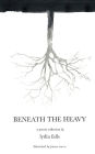 Beneath The Heavy: a poetry collection