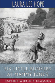 Title: Six Little Bunkers at Mammy June's (Esprios Classics): Illustrated by Walter S. Rogers, Author: Laura Lee Hope