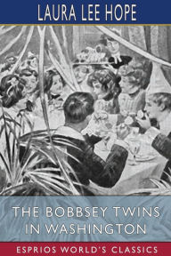 Title: The Bobbsey Twins in Washington (Esprios Classics), Author: Laura Lee Hope