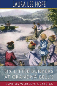 Title: Six Little Bunkers at Grandma Bell's (Esprios Classics), Author: Laura Lee Hope