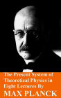 The Present System of Theoretical Physics in Eight Lectures by Max Planck