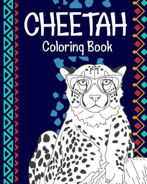 Cheetah Coloring Book: A Cute Adult Coloring Books for Cheetah Owner, Best Gift for Cheetah Lovers