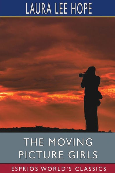 The Moving Picture Girls (Esprios Classics): or, First Appearances Photo Dramas