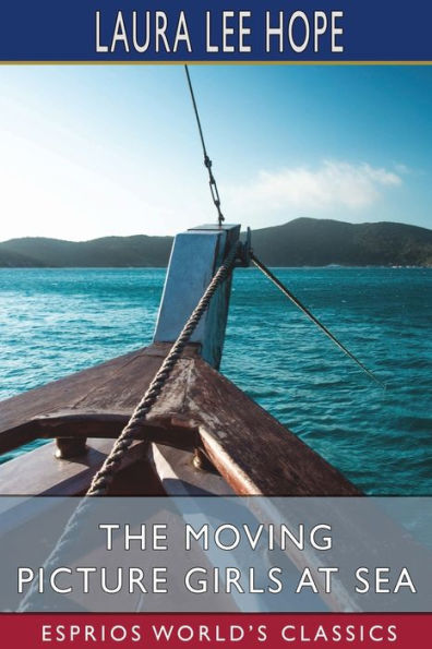 The Moving Picture Girls at Sea (Esprios Classics): or, A Pictured Shipwreck That Became Real