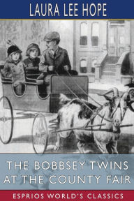 Title: The Bobbsey Twins at the County Fair (Esprios Classics), Author: Laura Lee Hope