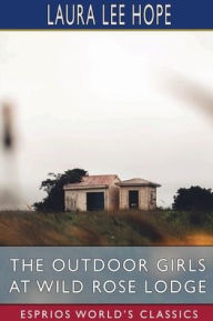 Title: The Outdoor Girls at Wild Rose Lodge (Esprios Classics): or, the Hermit of Moonlight Falls, Author: Laura Lee Hope