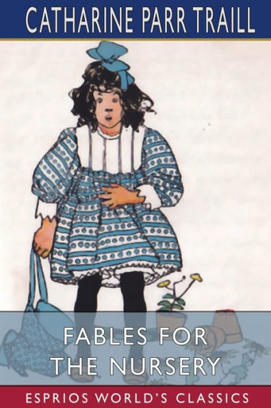 Fables for the Nursery (Esprios Classics): Original and Select