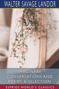 Title: Imaginary Conversations and Poems: A Selection (Esprios Classics), Author: Walter Savage Landor