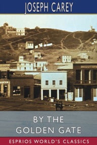 Title: By the Golden Gate (Esprios Classics), Author: Joseph Carey