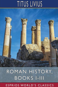 Free ebooks and pdf download Roman History, Books I-III (Esprios Classics)