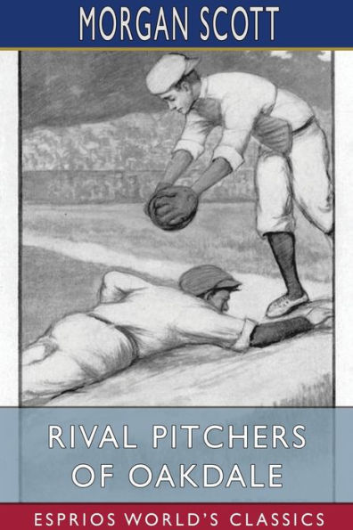 Rival Pitchers of Oakdale (Esprios Classics): Illustrated by Elizabeth Colborne