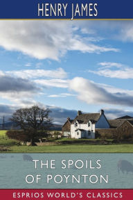 Title: The Spoils of Poynton (Esprios Classics), Author: Henry James