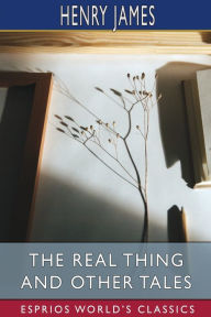 Title: The Real Thing and Other Tales (Esprios Classics), Author: Henry James