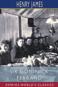 Title: Sir Dominick Ferrand (Esprios Classics), Author: Henry James