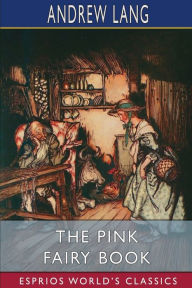 Title: The Pink Fairy Book (Esprios Classics), Author: Andrew Lang