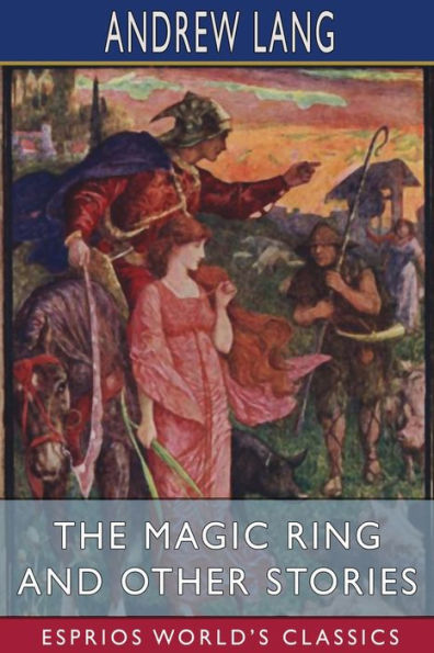 The Magic Ring and Other Stories (Esprios Classics)