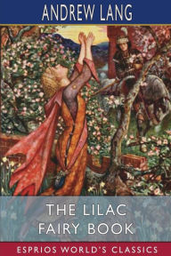 Title: The Lilac Fairy Book (Esprios Classics), Author: Andrew Lang