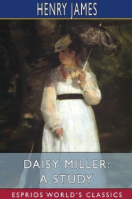 Title: Daisy Miller: A Study (Esprios Classics), Author: Henry James