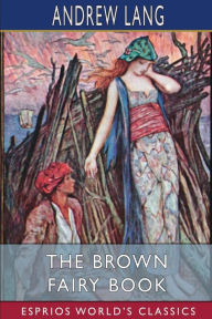 Title: The Brown Fairy Book (Esprios Classics), Author: Andrew Lang