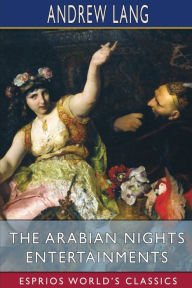 Title: The Arabian Nights Entertainments (Esprios Classics), Author: Andrew Lang