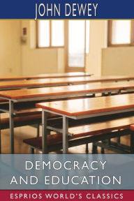 Title: Democracy and Education (Esprios Classics), Author: John Dewey