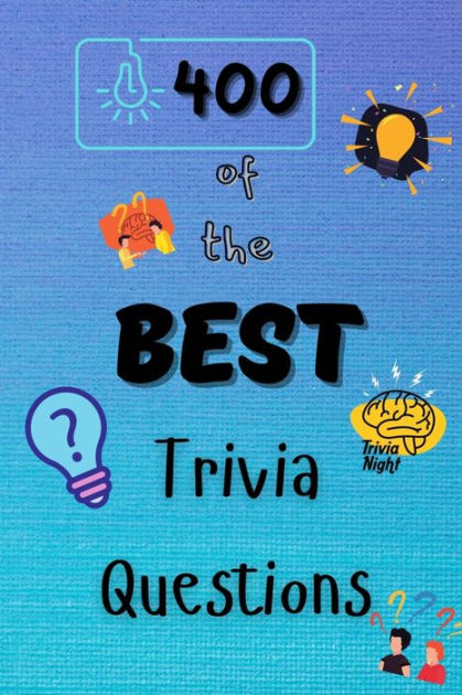 400 of the Best Trivia Questions: Hard and Confusing Trivia Questions ...