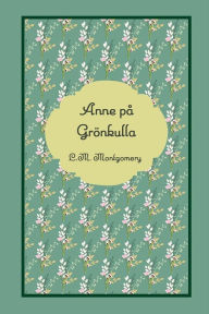 Title: Anne pï¿½ Grï¿½nkulla, Author: L M Montgomery