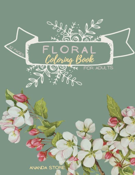 Floral Coloring Book: Floral Coloring Book for Adults: Floral Coloring Book ForAdults 32 pages in 8.5 x 11 format