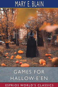 Title: Games for Hallow-e'en (Esprios Classics), Author: Mary E Blain
