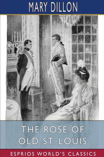 The Rose of Old St. Louis (Esprios Classics): Illustrated by Andrï¿½ Castaigne and C. M. Relyea