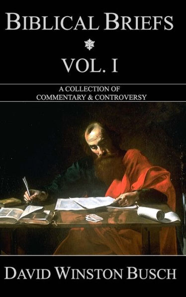 Biblical Briefs: Vol. I: A Collection of Commentary & Controversy
