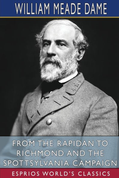 From the Rapidan to Richmond and Spottsylvania Campaign (Esprios Classics)