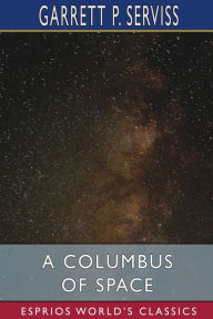 Title: A Columbus of Space (Esprios Classics), Author: Garrett P Serviss