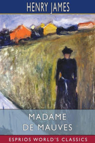 Title: Madame De Mauves (Esprios Classics), Author: Henry James